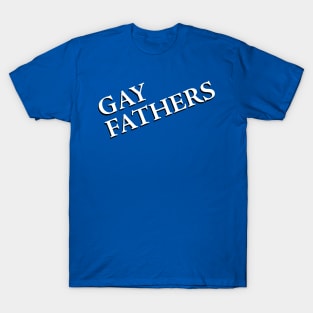 GAY FATHERS T-Shirt